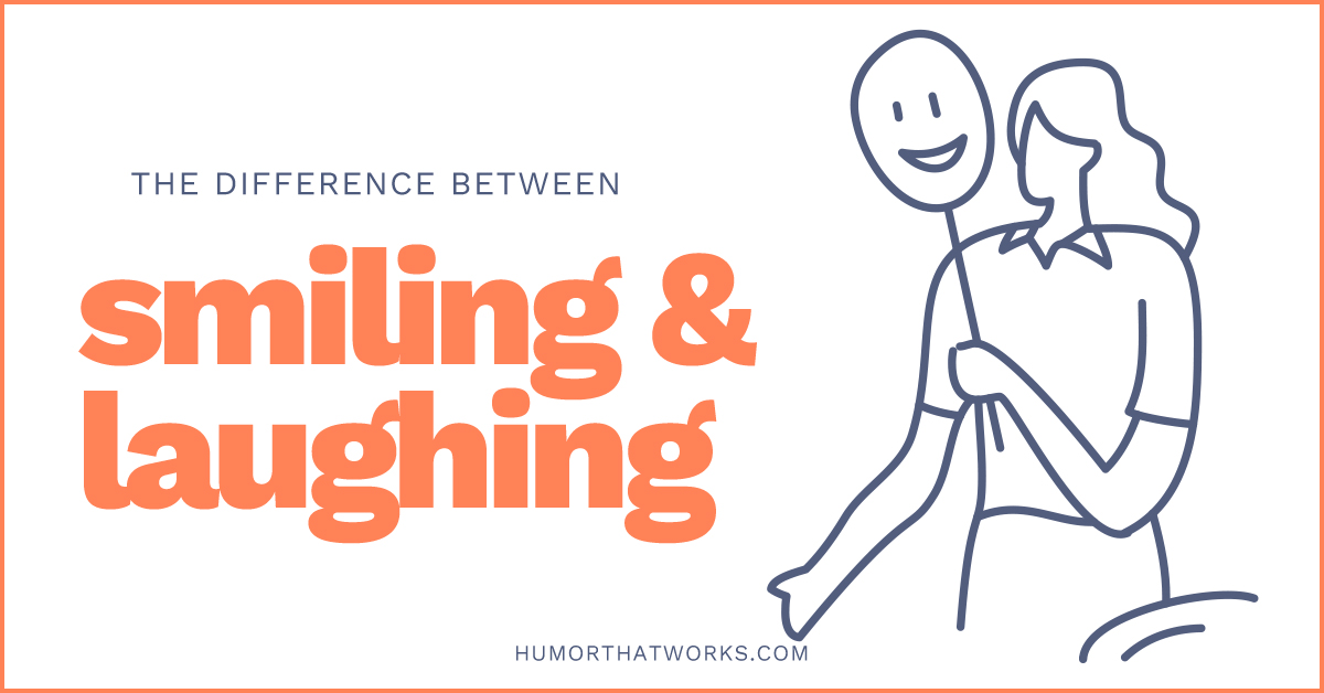 The Difference Between Smiling And Laughing Humor That Works